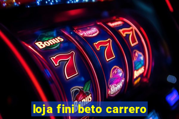 loja fini beto carrero